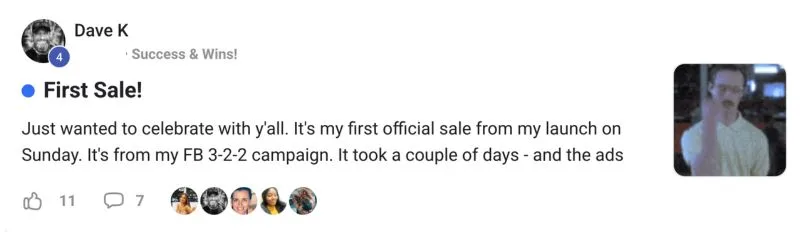 Dave K. in the member community: First sale! My first official sale from my launch on Sunday, from my FB 3-2-2 campaign.